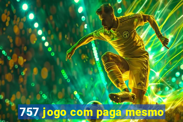 757 jogo com paga mesmo